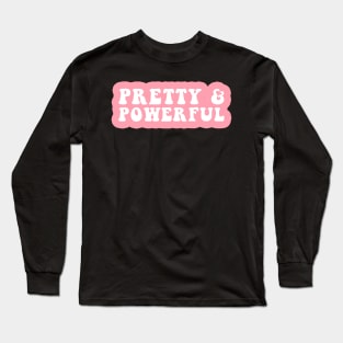 Pretty and Powerful Long Sleeve T-Shirt